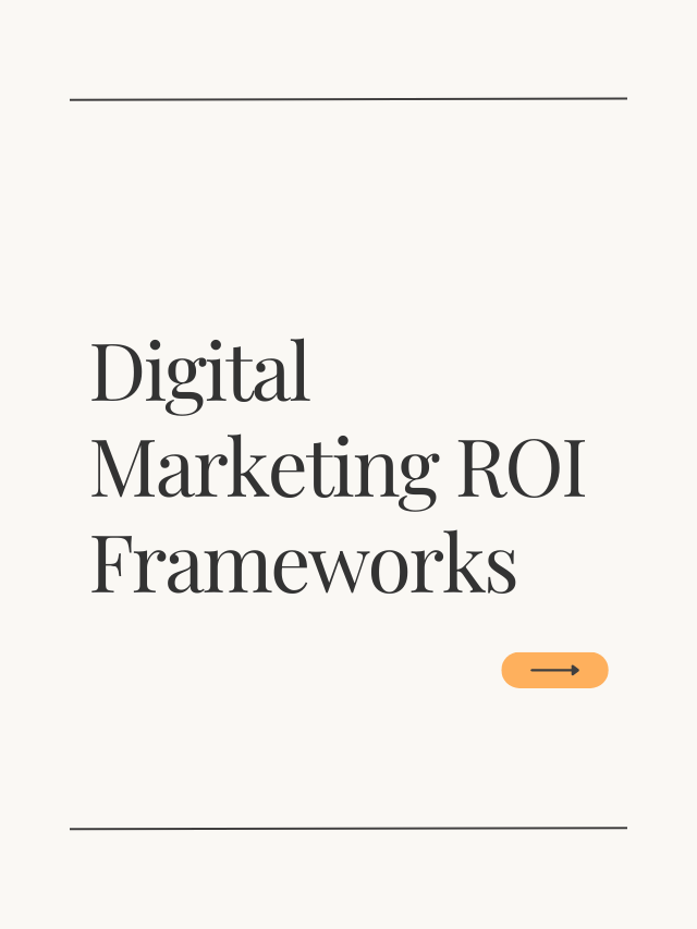 Digital Marketing ROI Frameworks